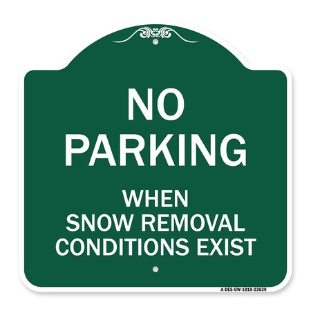 Signmission No Parking When Snow Removal Conditions Exist, Green & White Alum Sign, 18" L, 18" H, GW-1818-23639 A-DES-GW-1818-23639